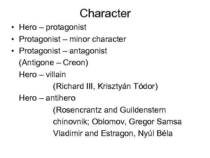 Character • Hero – protagonist • Protagonist – minor character • Protagonist – antagonist