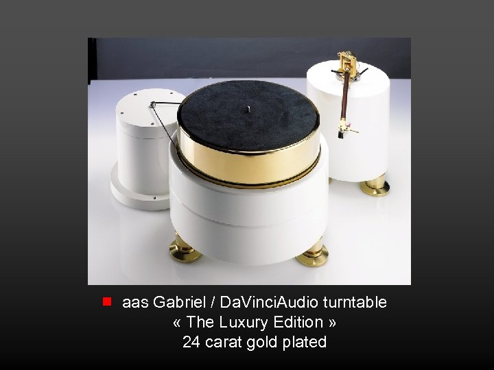 aas Gabriel / Da. Vinci. Audio turntable « The Luxury Edition » 24 carat