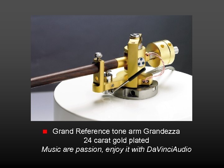 Grand Reference tone arm Grandezza 24 carat gold plated Music are passion, enjoy it