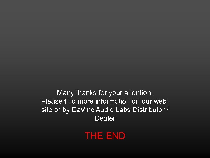 Many thanks for your attention. Please find more information on our website or by