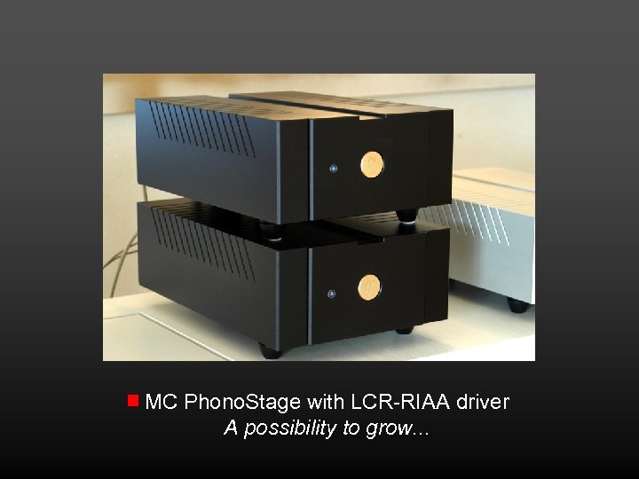MC Phono. Stage with LCR-RIAA driver A possibility to grow. . . 