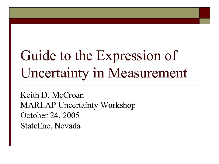 Guide to the Expression of Uncertainty in Measurement Keith D. Mc. Croan MARLAP Uncertainty