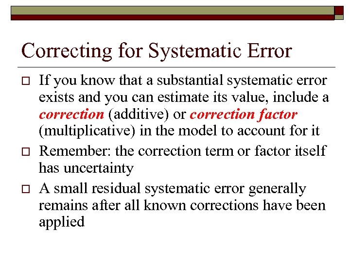 Correcting for Systematic Error o o o If you know that a substantial systematic