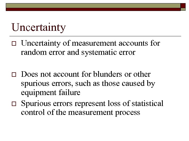 Uncertainty of measurement accounts for random error and systematic error o Does not account