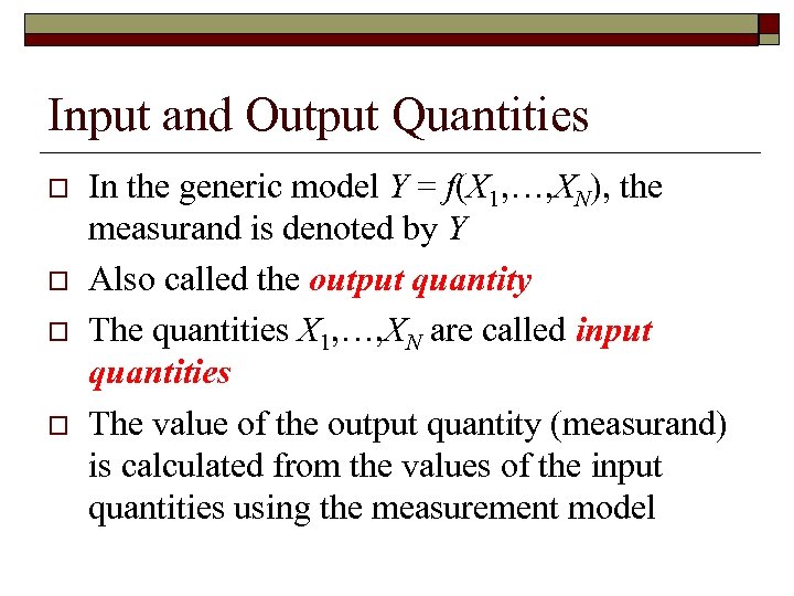 Input and Output Quantities o o In the generic model Y = f(X 1,