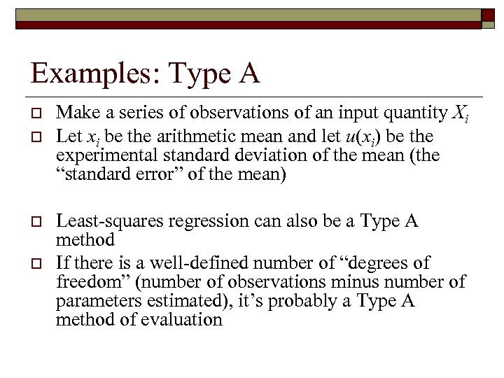 Examples: Type A o o Make a series of observations of an input quantity