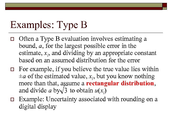 Examples: Type B o o o Often a Type B evaluation involves estimating a