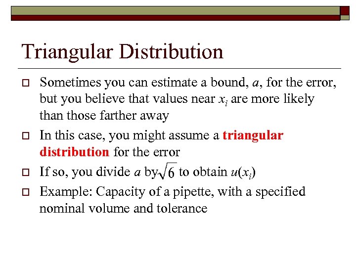 Triangular Distribution o o Sometimes you can estimate a bound, a, for the error,