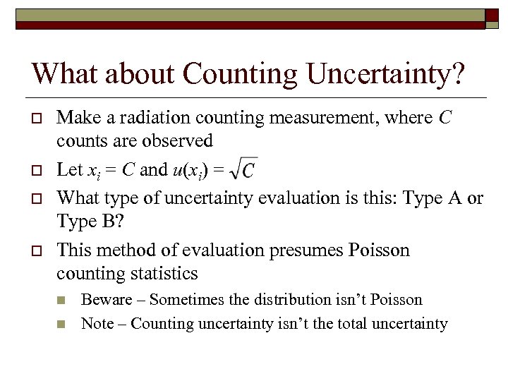 What about Counting Uncertainty? o o Make a radiation counting measurement, where C counts