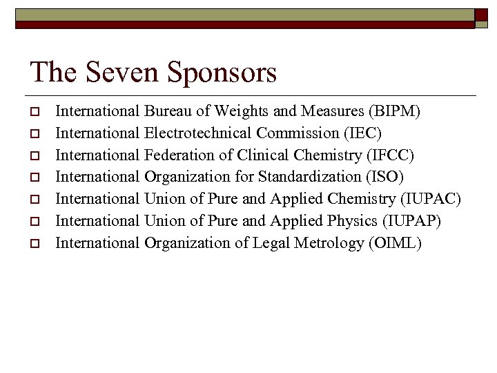 The Seven Sponsors o o o o International Bureau of Weights and Measures (BIPM)