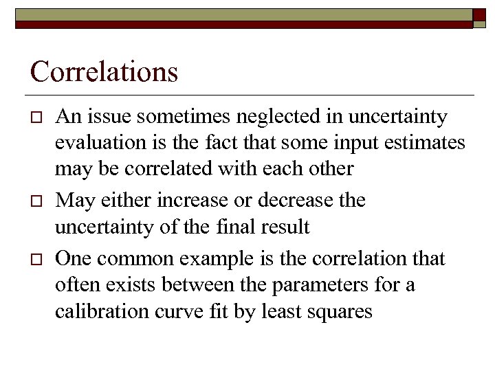 Correlations o o o An issue sometimes neglected in uncertainty evaluation is the fact