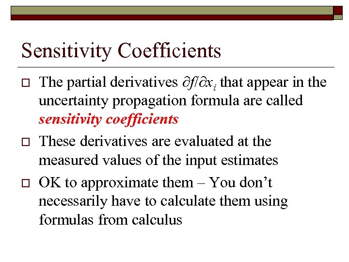 Sensitivity Coefficients o o o The partial derivatives ∂f/∂xi that appear in the uncertainty