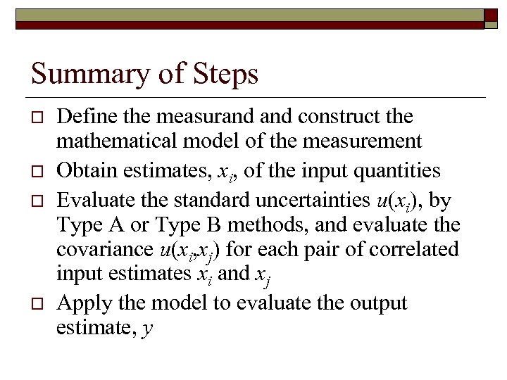 Summary of Steps o o Define the measurand construct the mathematical model of the