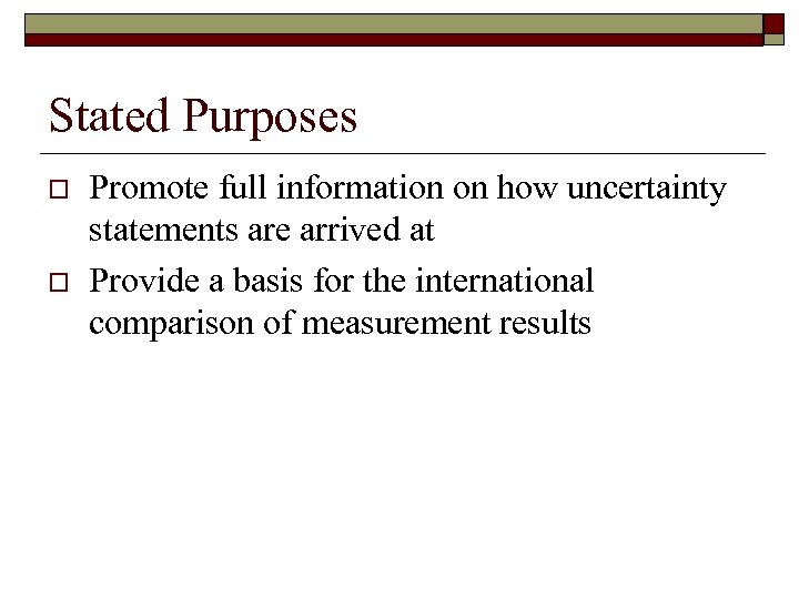 Stated Purposes o o Promote full information on how uncertainty statements are arrived at