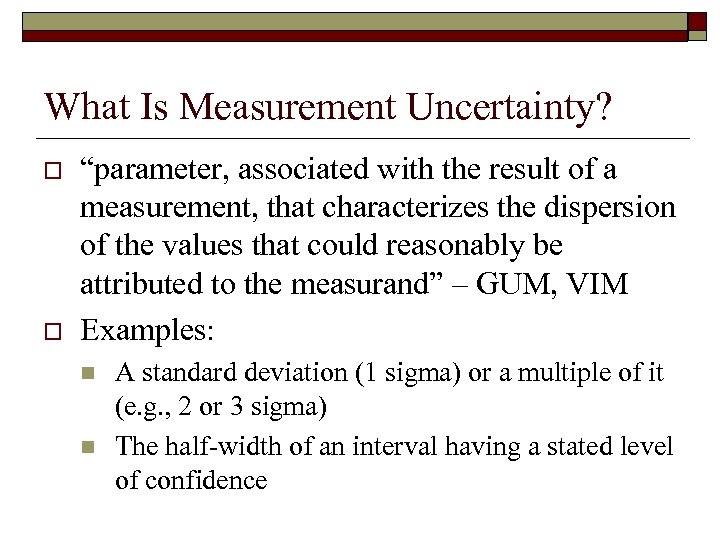 What Is Measurement Uncertainty? o o “parameter, associated with the result of a measurement,