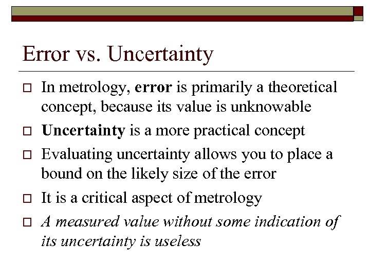 Error vs. Uncertainty o o o In metrology, error is primarily a theoretical concept,