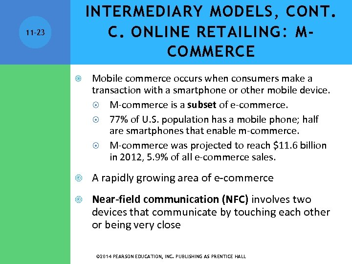 INTERMEDIARY MODELS, CONT. C. ONLINE RETAILING : MCOMMERCE 11 -23 Mobile commerce occurs when