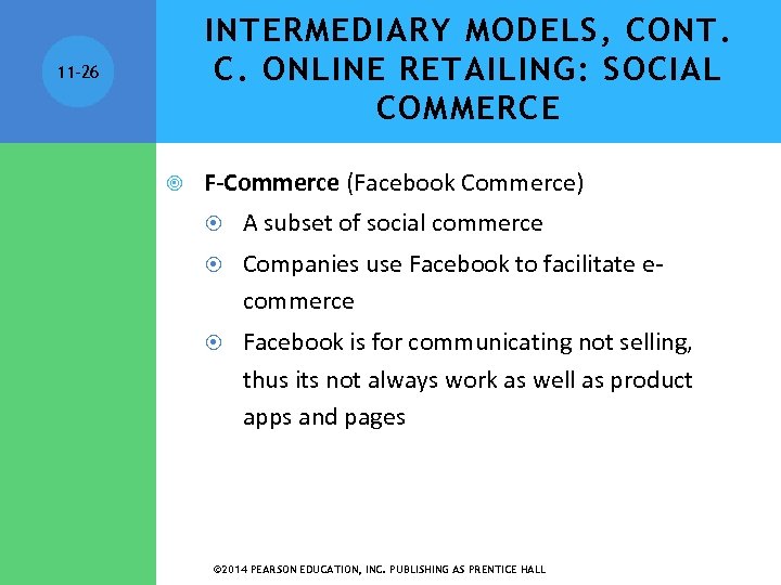 INTERMEDIARY MODELS, CONT. C. ONLINE RETAILING: SOCIAL COMMERCE 11 -26 F-Commerce (Facebook Commerce) A