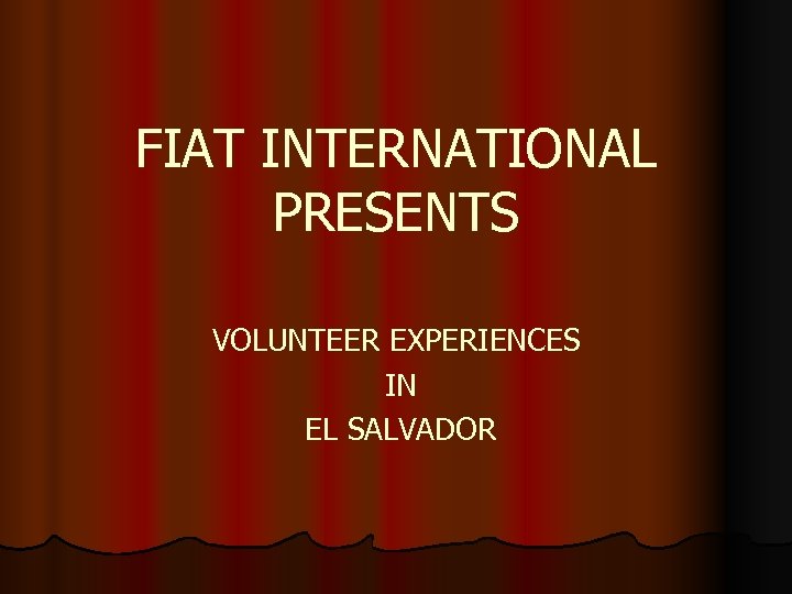 FIAT INTERNATIONAL PRESENTS VOLUNTEER EXPERIENCES IN EL SALVADOR 