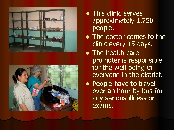 This clinic serves approximately 1, 750 people. l The doctor comes to the clinic