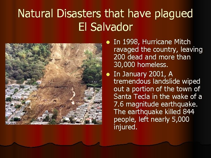 Natural Disasters that have plagued El Salvador In 1998, Hurricane Mitch ravaged the country,