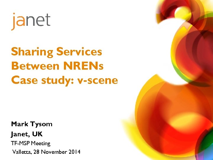 Sharing Services Between NRENs Case study: v-scene Mark Tysom Janet, UK TF-MSP Meeting Valletta,