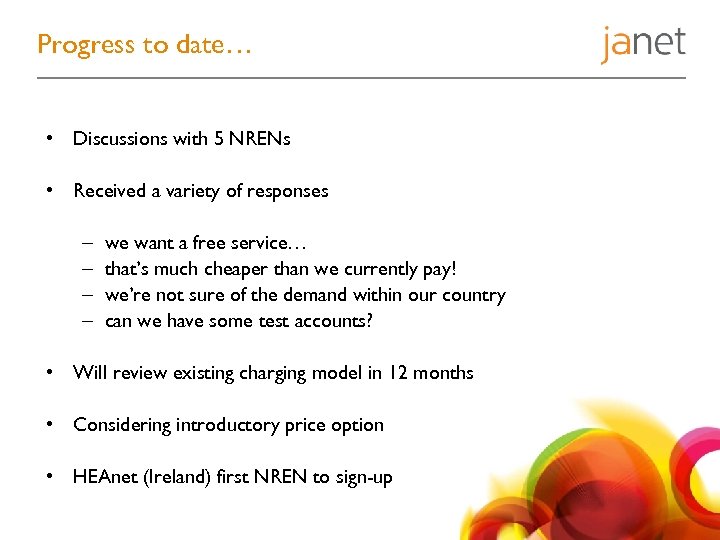 Progress to date… • Discussions with 5 NRENs • Received a variety of responses