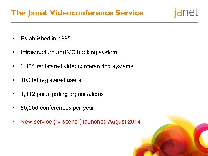 The Janet Videoconference Service • Established in 1995 • Infrastructure and VC booking system