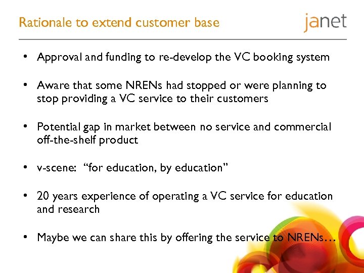 Rationale to extend customer base • Approval and funding to re-develop the VC booking