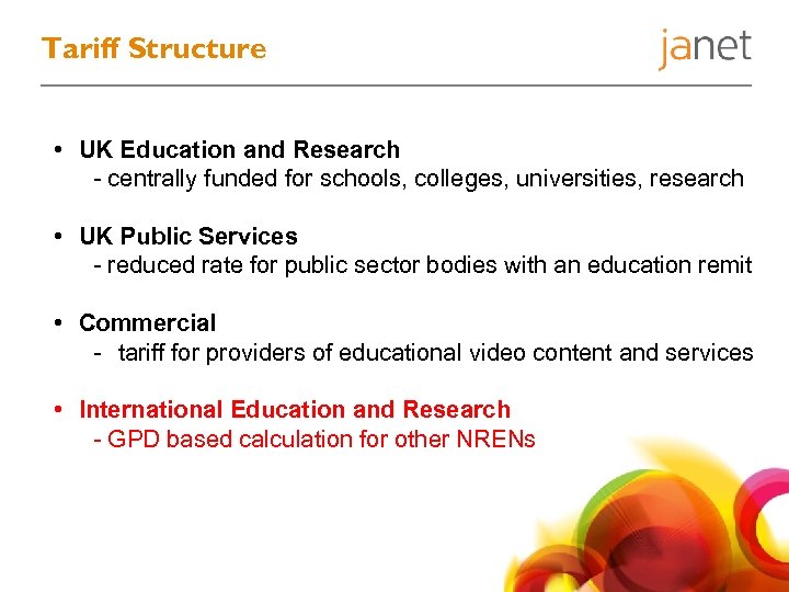 Tariff Structure • UK Education and Research - centrally funded for schools, colleges, universities,