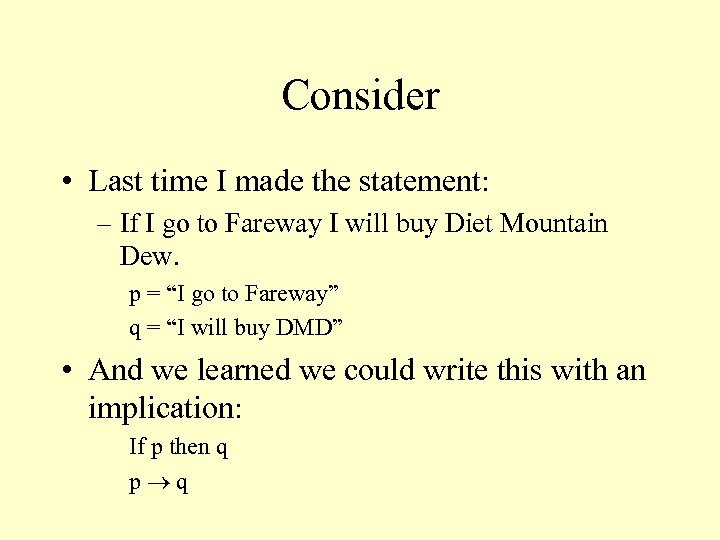 Consider • Last time I made the statement: – If I go to Fareway