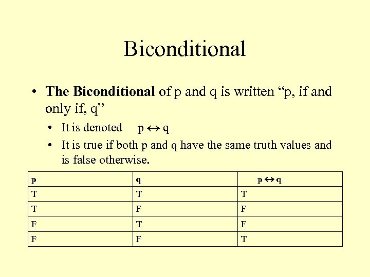 Biconditional • The Biconditional of p and q is written “p, if and only