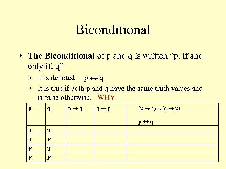 Biconditional • The Biconditional of p and q is written “p, if and only