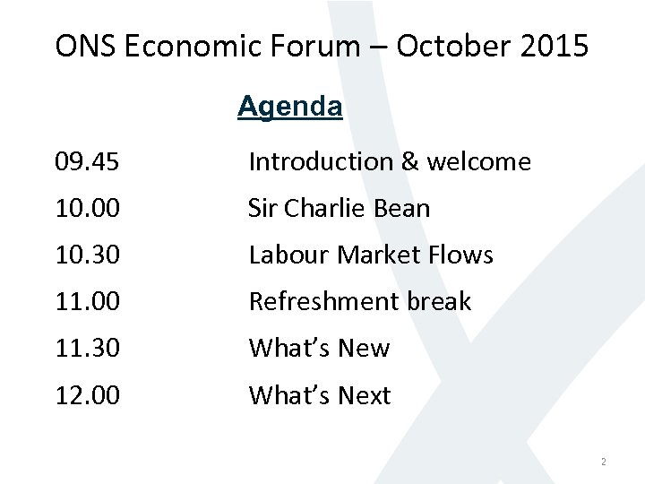 ONS Economic Forum – October 2015 Agenda 09. 45 Introduction & welcome 10. 00