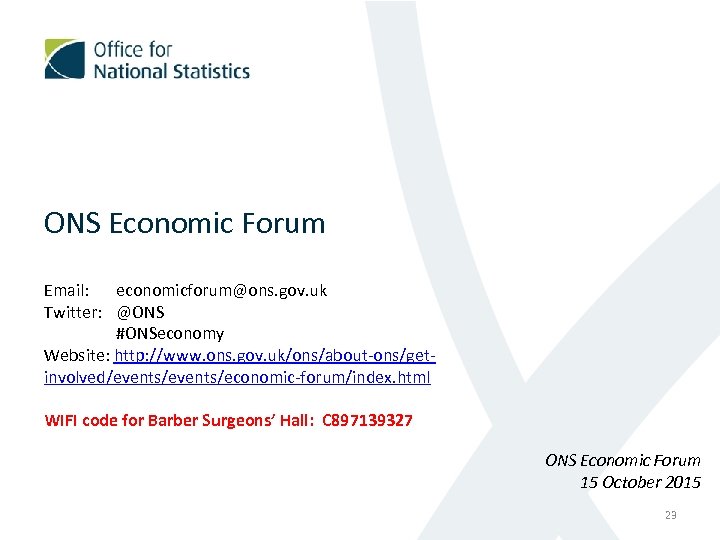 ONS Economic Forum Email: economicforum@ons. gov. uk Twitter: @ONS #ONSeconomy Website: http: //www. ons.