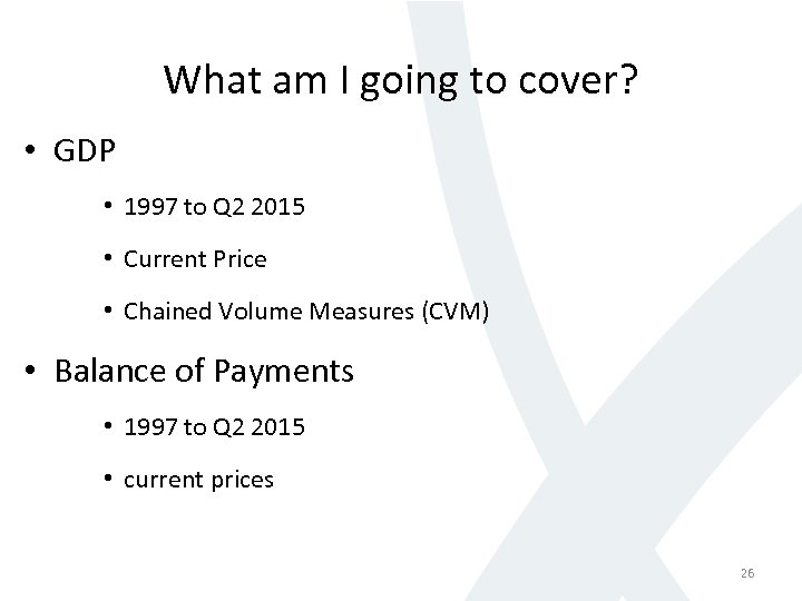 What am I going to cover? • GDP • 1997 to Q 2 2015