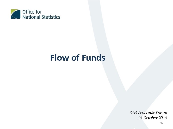 Flow of Funds ONS Economic Forum 15 October 2015 66 