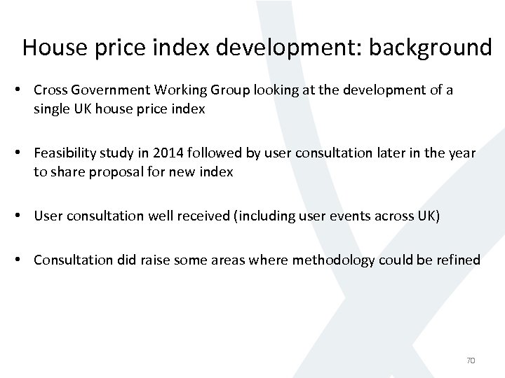 House price index development: background • Cross Government Working Group looking at the development