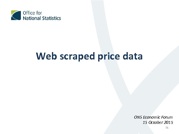 Web scraped price data ONS Economic Forum 15 October 2015 76 