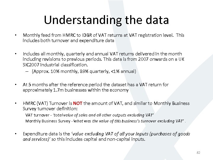 Understanding the data • Monthly feed from HMRC to IDBR of VAT returns at