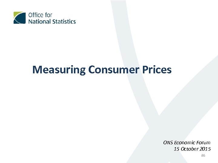 Measuring Consumer Prices ONS Economic Forum 15 October 2015 86 
