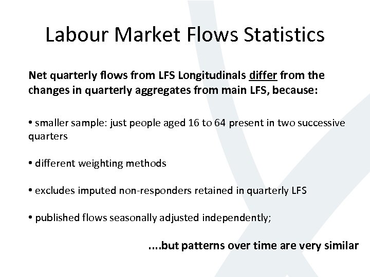 Labour Market Flows Statistics Net quarterly flows from LFS Longitudinals differ from the changes