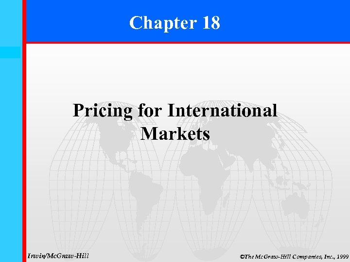 Chapter 18 18 -0 Pricing for International Markets Irwin/Mc. Graw-Hill ©The Mc. Graw-Hill Companies,