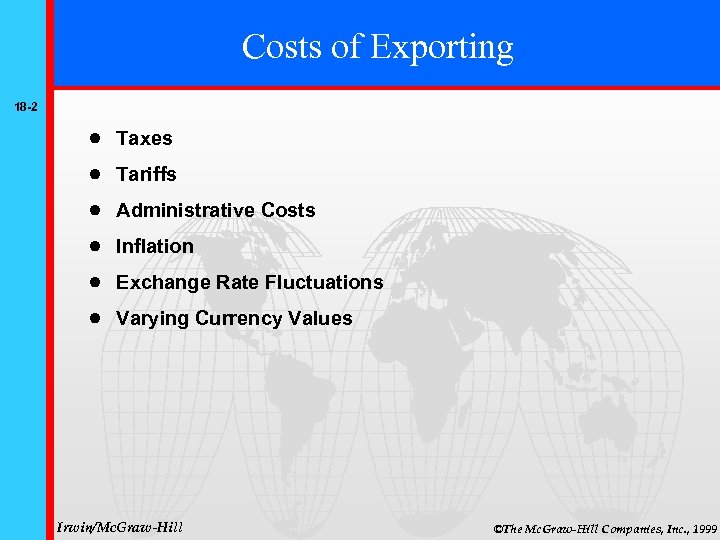 Costs of Exporting 18 -2 Taxes Tariffs Administrative Costs Inflation Exchange Rate Fluctuations Varying