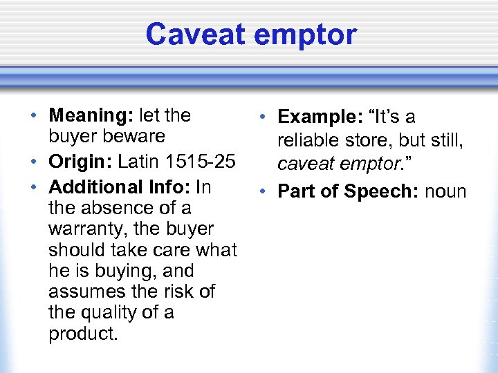 Caveat emptor • Meaning: let the buyer beware • Origin: Latin 1515 -25 •