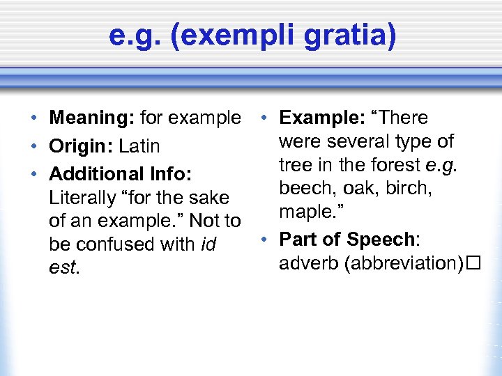 e. g. (exempli gratia) • Meaning: for example • Example: “There were several type