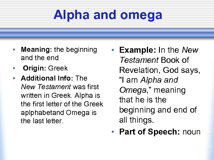 Alpha and omega • Meaning: the beginning and the end • Origin: Greek •