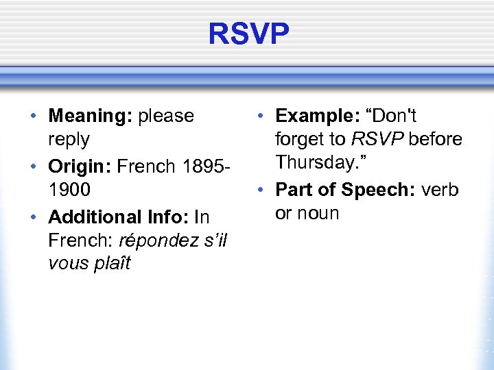 RSVP • Meaning: please reply • Origin: French 18951900 • Additional Info: In French: