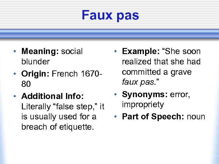 Faux pas • Meaning: social blunder • Origin: French 167080 • Additional Info: Literally