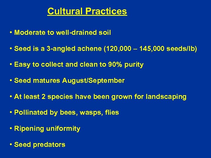 Cultural Practices • Moderate to well-drained soil • Seed is a 3 -angled achene